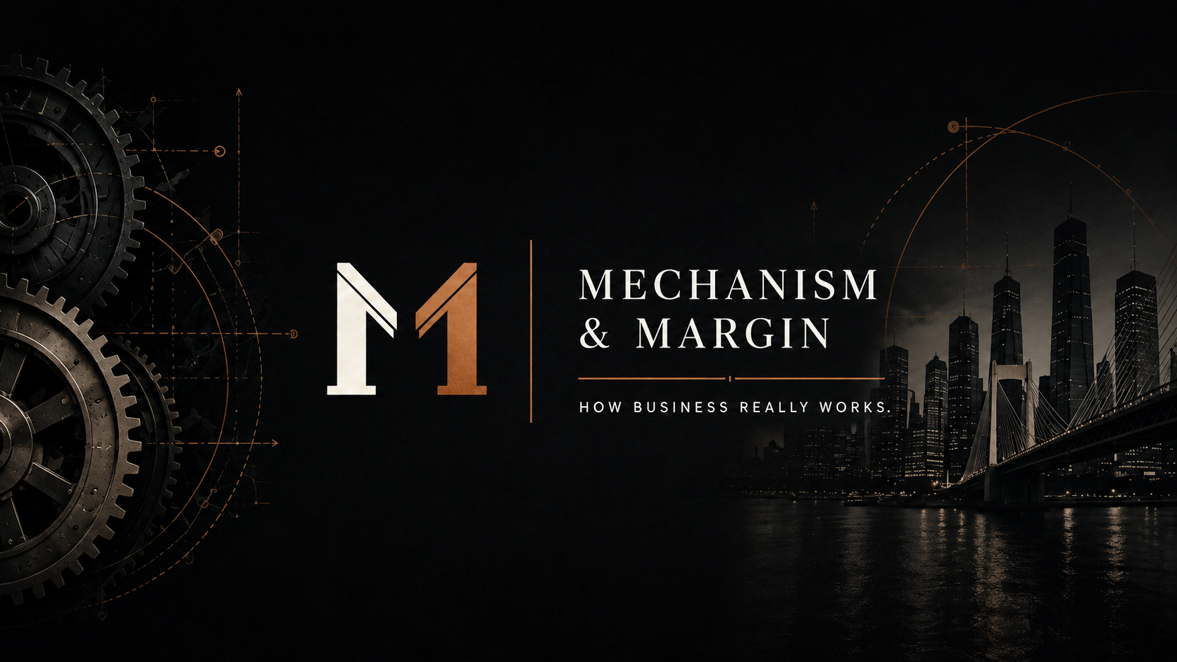 Mechanism & Margin — How business really works.